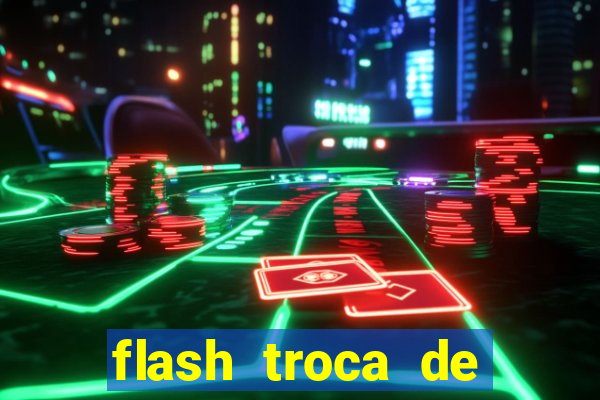 flash troca de corpo parte 2